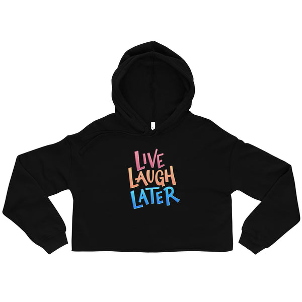 Live, Laugh, Later Crop Hoodie — hoodie front view, Anti-Planner design by Dani Donovan